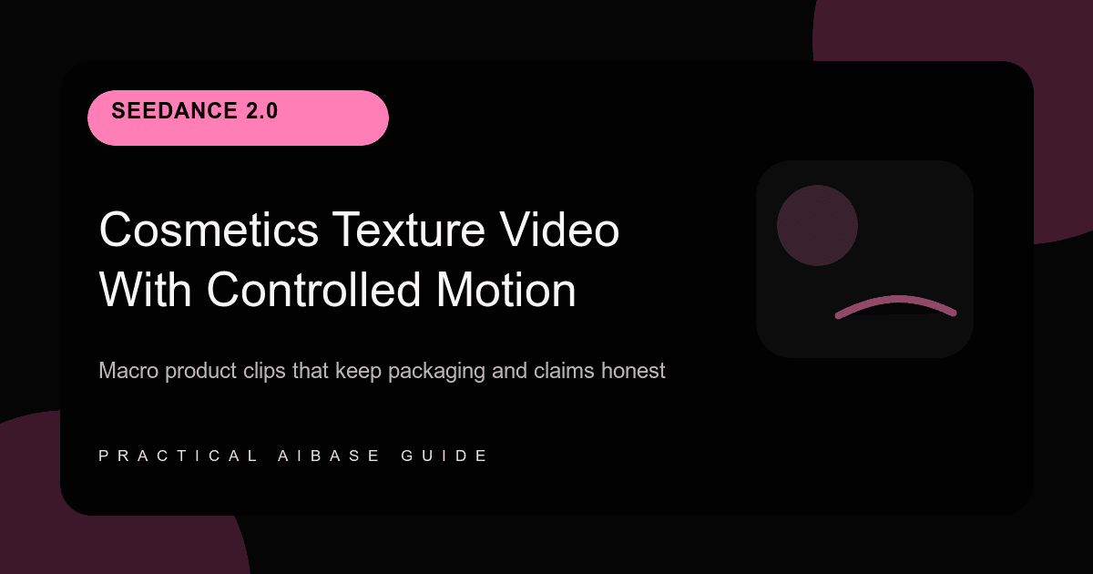 Seedance 2 cosmetics texture image-to-video prompt guide cover