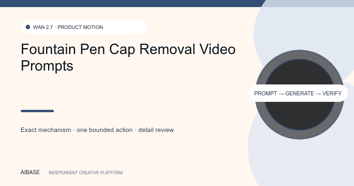 Fountain pen cap removal product video prompt guide cover